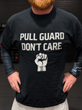 Pull Guard Don't Care T-Shirt – BJJ/Jiu-Jitsu Martial Arts Tee